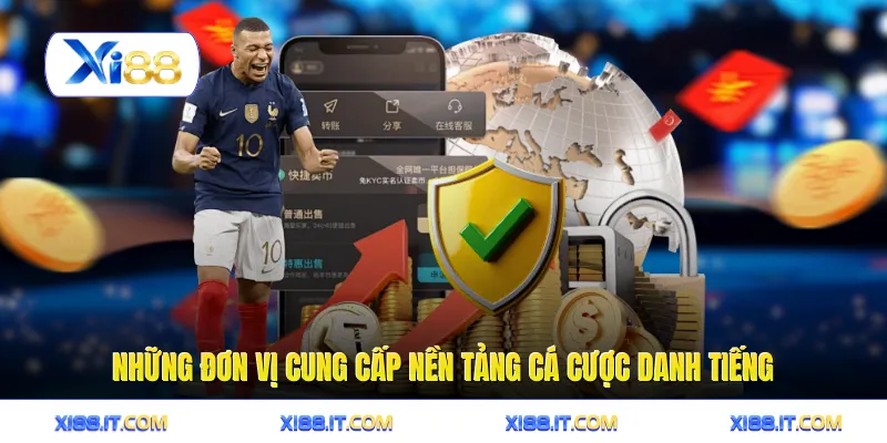 Những đơn vị cung cấp nền tảng cá cược danh tiếng
