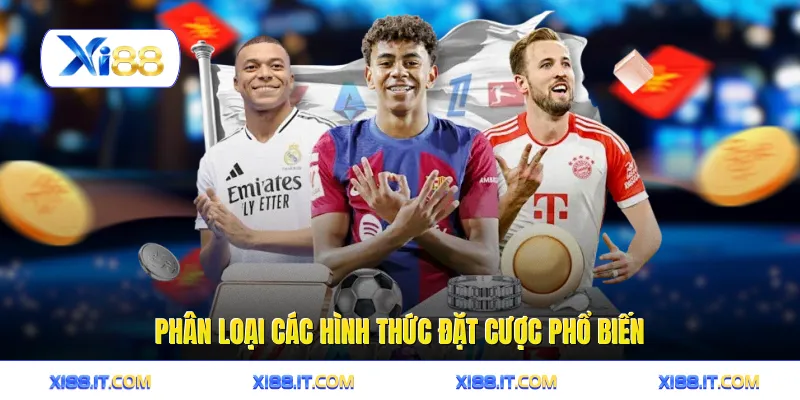 Phân loại các hình thức đặt cược phổ biến